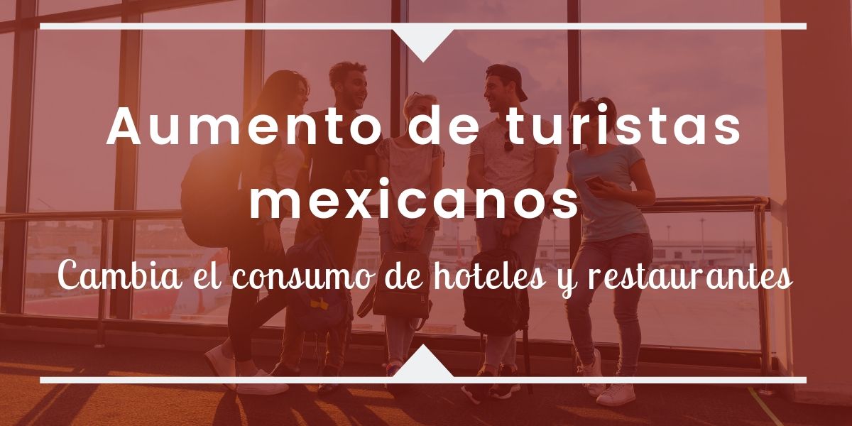  El aumento de turistas mexicanos, cambia el consumo en el canal HORECA