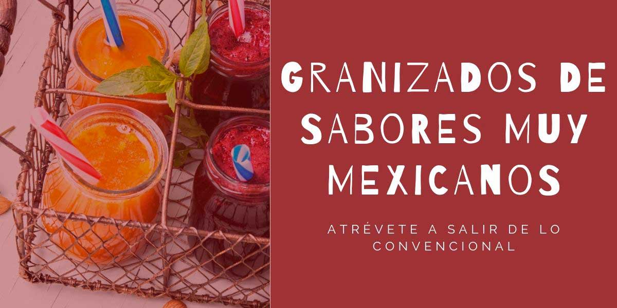 Granizados de sabores mexicanos, sal de lo convencional
